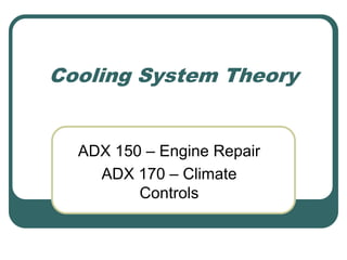 Cooling System Theory
ADX 150 – Engine Repair
ADX 170 – Climate
Controls
 
