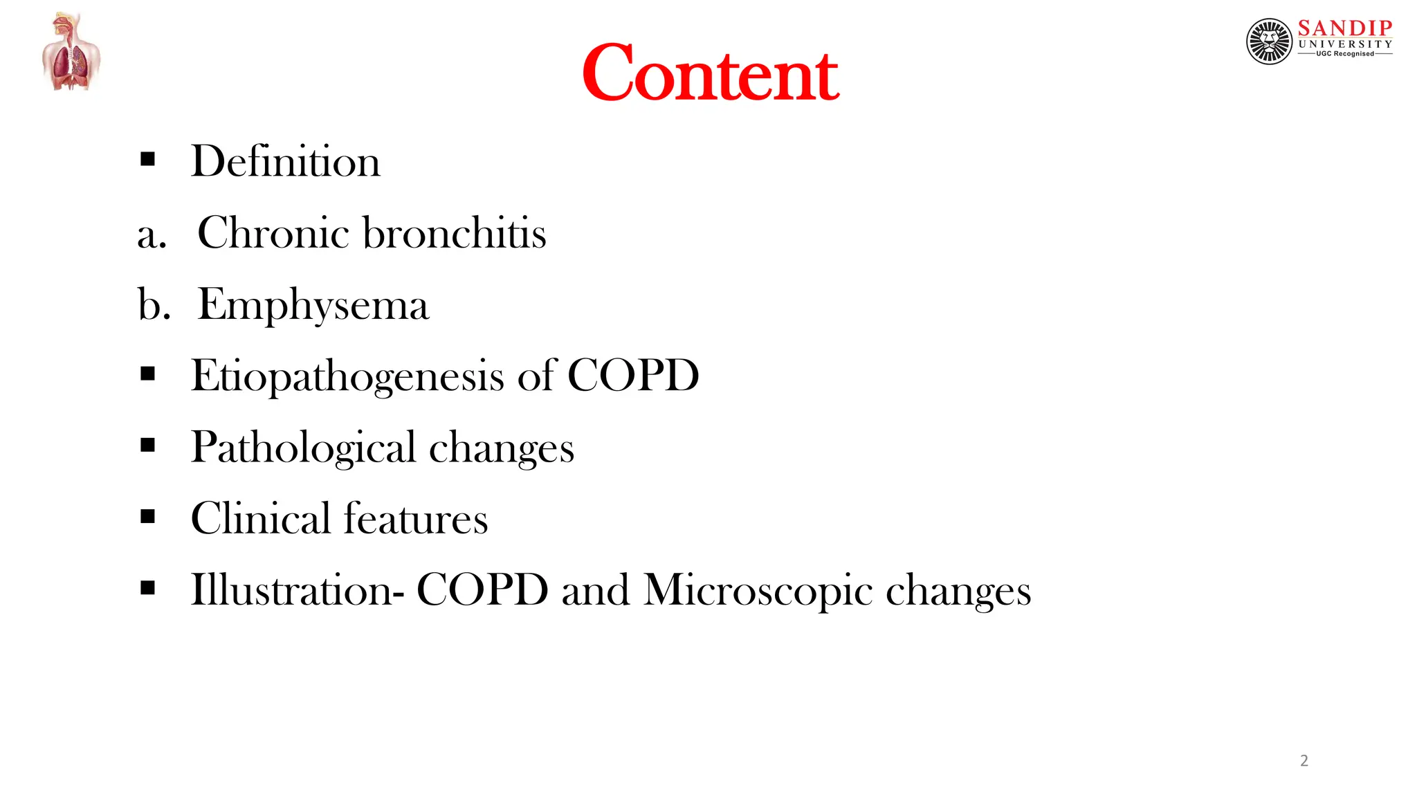 Content
 Definition
a. Chronic bronchitis
b. Emphysema
 Etiopathogenesis of COPD
 Pathological changes
 Clinical features
 Illustration- COPD and Microscopic changes
2
 