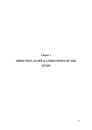 Chapter 2
OBJECTIVE, SCOPE & LIMITATIONS OF THE
STUDY
11
 