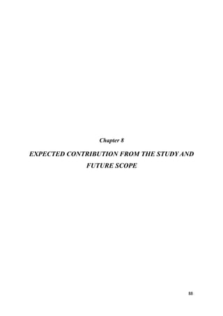 Chapter 8
EXPECTED CONTRIBUTION FROM THE STUDY AND
FUTURE SCOPE
88
 