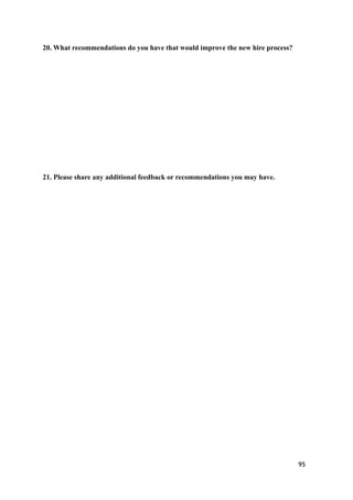 20. What recommendations do you have that would improve the new hire process?
 
21. Please share any additional feedback or recommendations you may have.
95
 