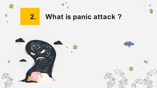 2. What is panic attack ?
 