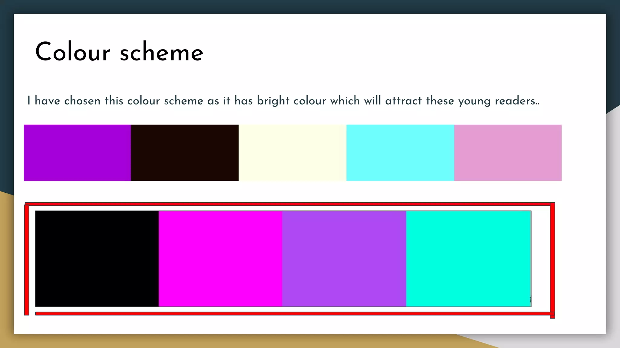 Colour scheme
I have chosen this colour scheme as it has bright colour which will attract these young readers..
 
