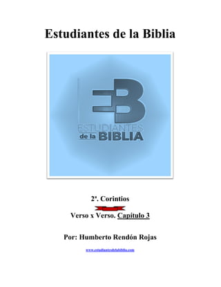 Estudiantes de la Biblia
2ª. Corintios
Verso x Verso. Capítulo 3
Por: Humberto Rendón Rojas
www.estudiantesdelabiblia.com
 