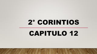 2° CORINTIOS
CAPITULO 12
 