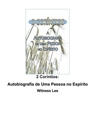 2 Coríntios:
Autobiografia de Uma Pessoa no Espírito
              Witness Lee
 