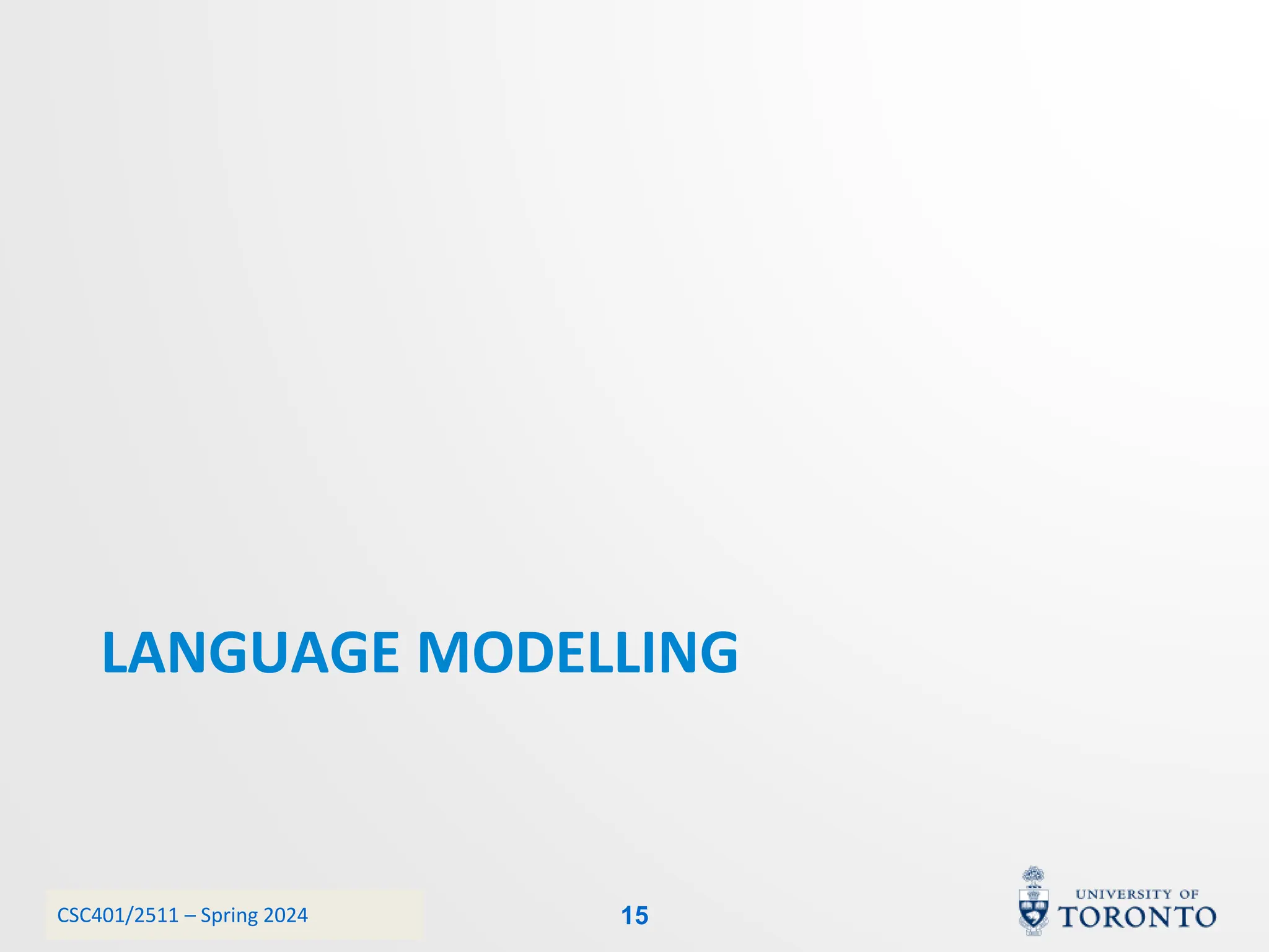 CSC401/2511 – Spring 2024
LANGUAGE MODELLING
15
 