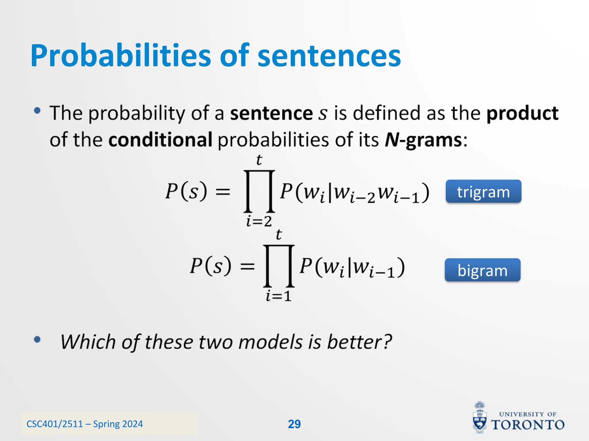 CSC401/2511 – Spring 2024
Probabilities of sentences
bigram
trigram
29
 