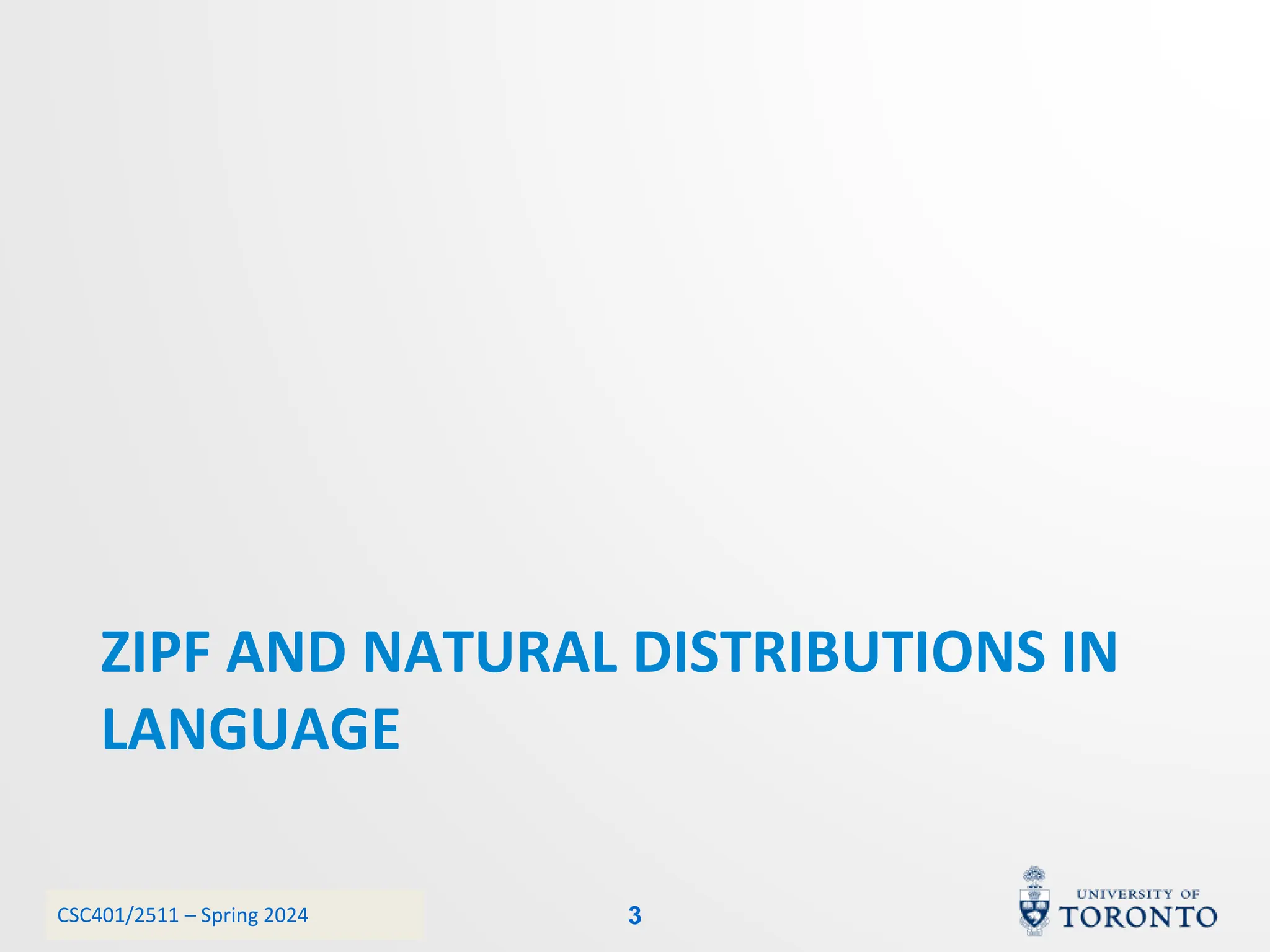 CSC401/2511 – Spring 2024
ZIPF AND NATURAL DISTRIBUTIONS IN
LANGUAGE
3
 