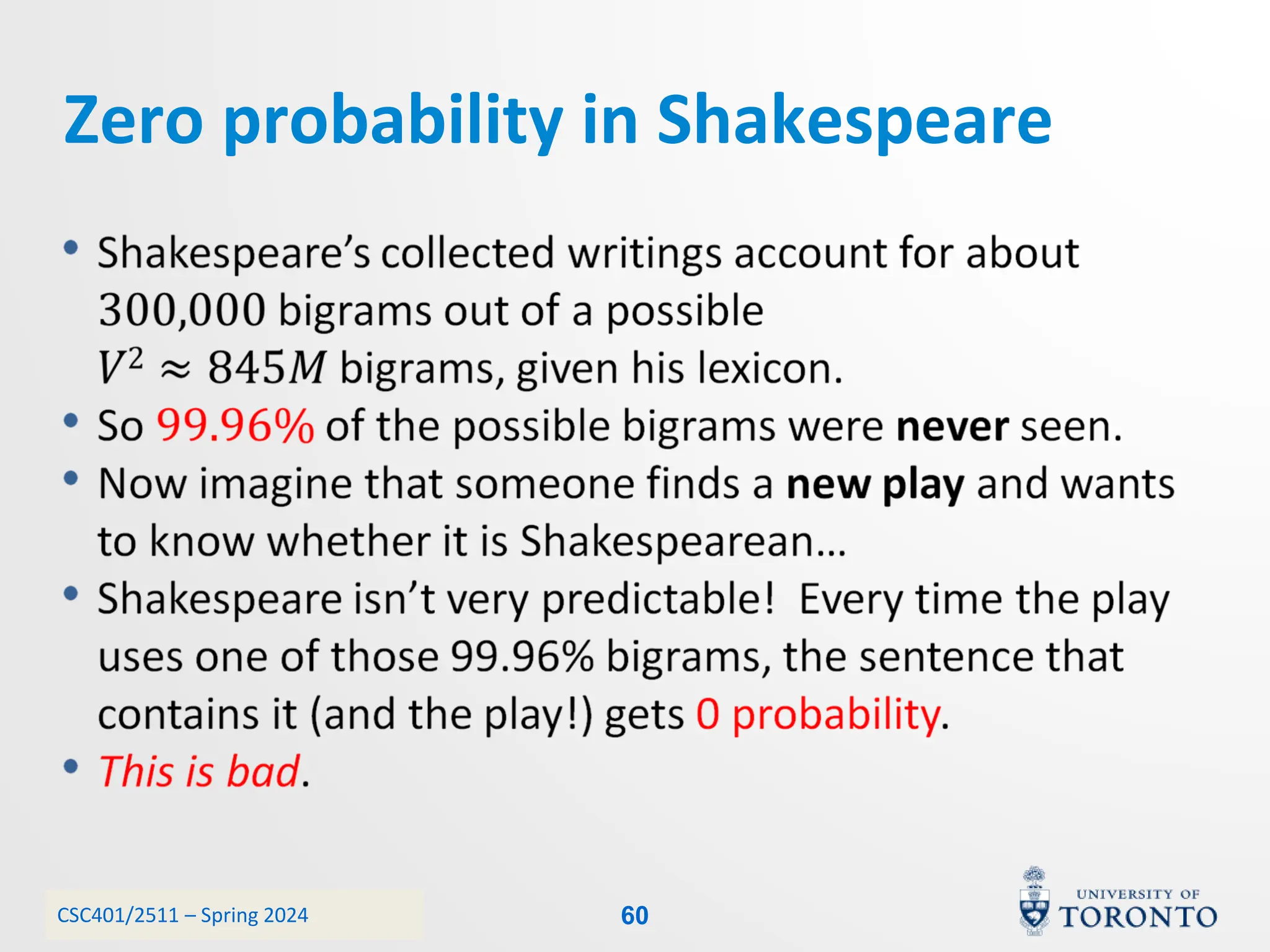 CSC401/2511 – Spring 2024
Zero probability in Shakespeare
60
 