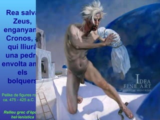 Rea salvà Zeus, enganyant  Cronos, a qui lliurà una pedra envolta amb els bolquers Relleu grec d’època hel·lenística Pelike de figures roges,  ca. 475 - 425 a.C. 