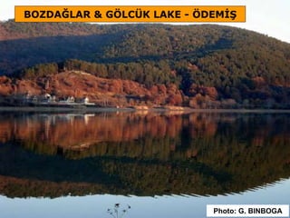 BOZDAĞLAR & GÖLCÜK LAKE - ÖDEMİŞ
Photo: G. BINBOGA
 