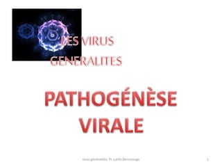 1virus généralités: Pr. Latifa Berrezouga
 
