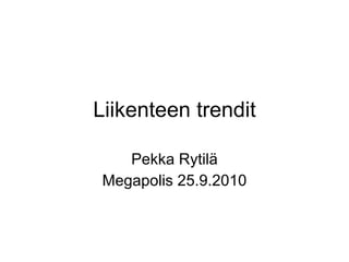Liikenteen trendit Pekka Rytilä Megapolis 25.9.2010 