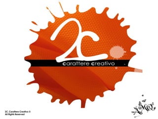 2C_Carattere Creativo  © All Rights Reserved   © 