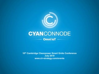 1© CyanConnode 2019
10th Cambridge Cleanpower Smart Grids Conference
July 2019
www.cir-strategy.com/events
 