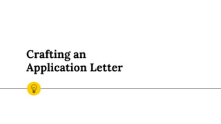 Crafting an
Application Letter
 