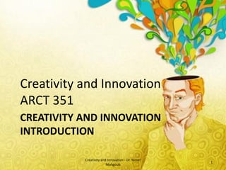 Creativity and Innovation
ARCT 351
CREATIVITY AND INNOVATION
INTRODUCTION
                                                    Yasser    Digitally signed by Yasser Mahgoub
                                                              DN: cn=Yasser Mahgoub, c=QA,
                                                              o=QU, ou=DAUP,


                                                    Mahgoub
                                                              email=ymahgoub@qu.edu.qa
                                                              Date: 2012.03.02 18:20:05 +03'00'




           Creativity and Innovation - Dr. Yasser
                                                                                        1
                         Mahgoub
 