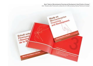 Book “Study on Microenterprise Financing and Development, Good Practice in Europe.”
Libro “Estudio sobre Financiación y Desarrollo en la Microempresa, Buenas Prácticas en Europa”.
 