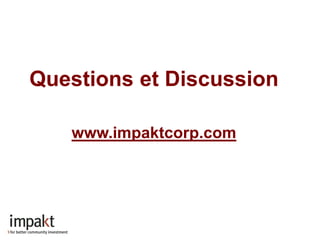 Questions et Discussion

   www.impaktcorp.com
 