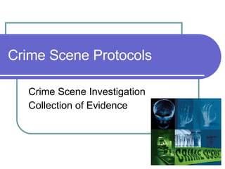 Crime Scene Protocols Crime Scene Investigation Collection of Evidence 