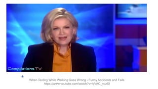 When Texting While Walking Goes Wrong - Funny Accidents and Fails
https://www.youtube.com/watch?v=hjVAC_vpzSI
 