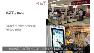 Baxter el robot servicial
70,000 soles
 