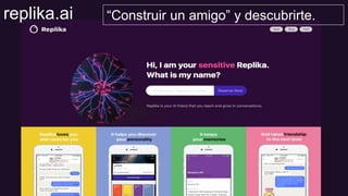 “Construir un amigo” y descubrirte.replika.ai
 