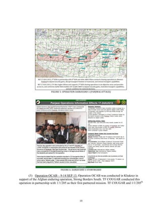 10
FIGURE 5: OPERATION DAMAVAND 1 (PANJWAI ATTACK)
FIGURE 6: DAMAVAND 1 STORYBOARD
(3) Operation OCAB – 9-14 SEP 13. Operation OCAB was conducted in Khakrez in
support of the Afghan enduring operation, Strong Borders South. TF COUGAR conducted this
operation in partnership with 1/1/205 as their first partnered mission. TF COUGAR and 1/1/205th
 