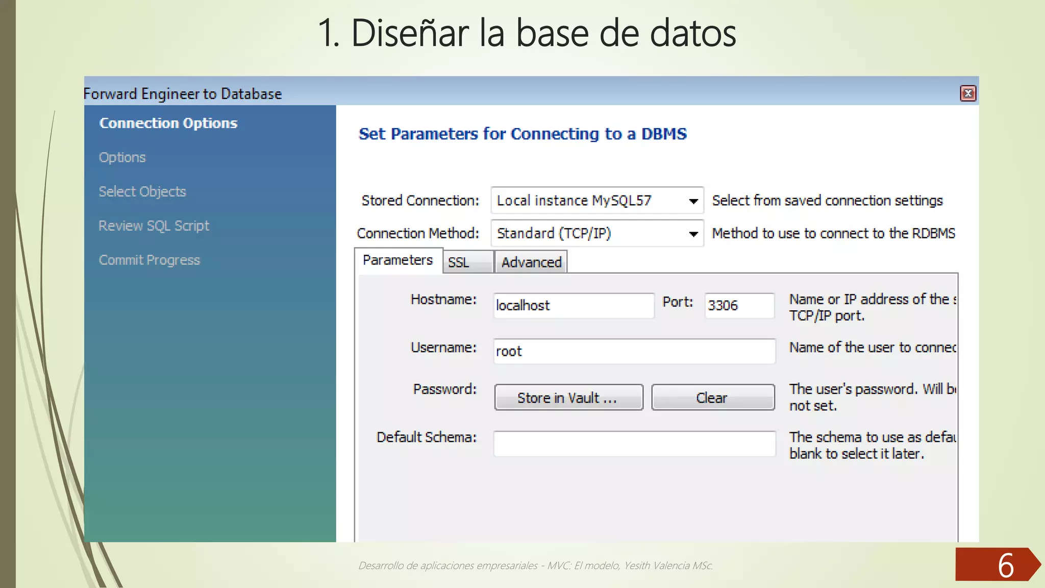 1. Diseñar la base de datos Desarrollo de aplicaciones empresariales - MVC: El modelo, Yesith Valencia MSc. 6 
