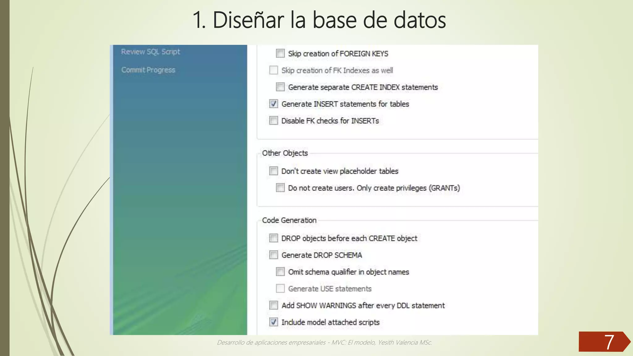1. Diseñar la base de datos Desarrollo de aplicaciones empresariales - MVC: El modelo, Yesith Valencia MSc. 7 