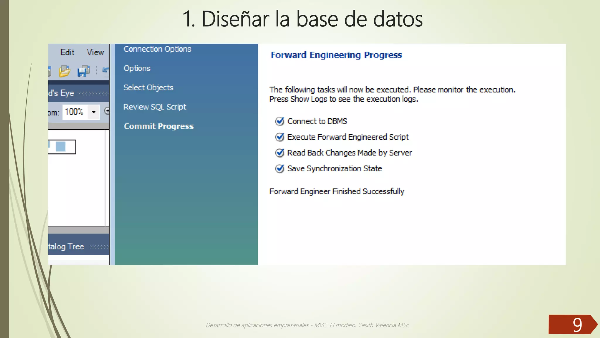 1. Diseñar la base de datos Desarrollo de aplicaciones empresariales - MVC: El modelo, Yesith Valencia MSc. 9 