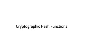 Cryptographic Hash Functions
 