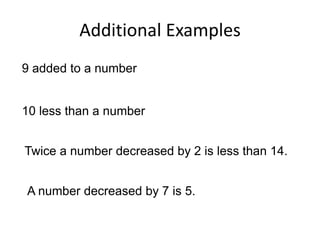 Additional Examples9 added to a number10 less than a numberTwice a number decreased by 2 is less than 14.A number decreased by 7 is 5.