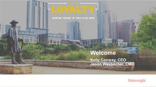Welcome
Kelly Conway, CEO
Jason Wesbecher, CMO
 