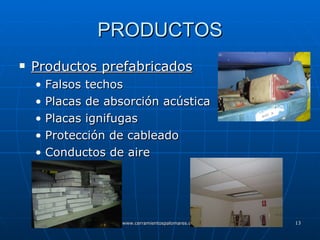 PRODUCTOS Productos prefabricados Falsos techos Placas de absorción acústica Placas ignifugas Protección de cableado Conductos de aire 