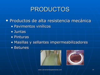 PRODUCTOS Productos de alta resistencia mecánica Pavimentos vinílicos Juntas Pinturas Masillas y sellantes impermeabilizadores Betunes 