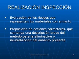 REALIZACIÓN INSPECCIÓN Evaluación de los riesgos que representan los materiales con amianto Proposición de acciones correctoras, que contenga una descripción breve del método para la eliminación o neutralización del amianto presente 