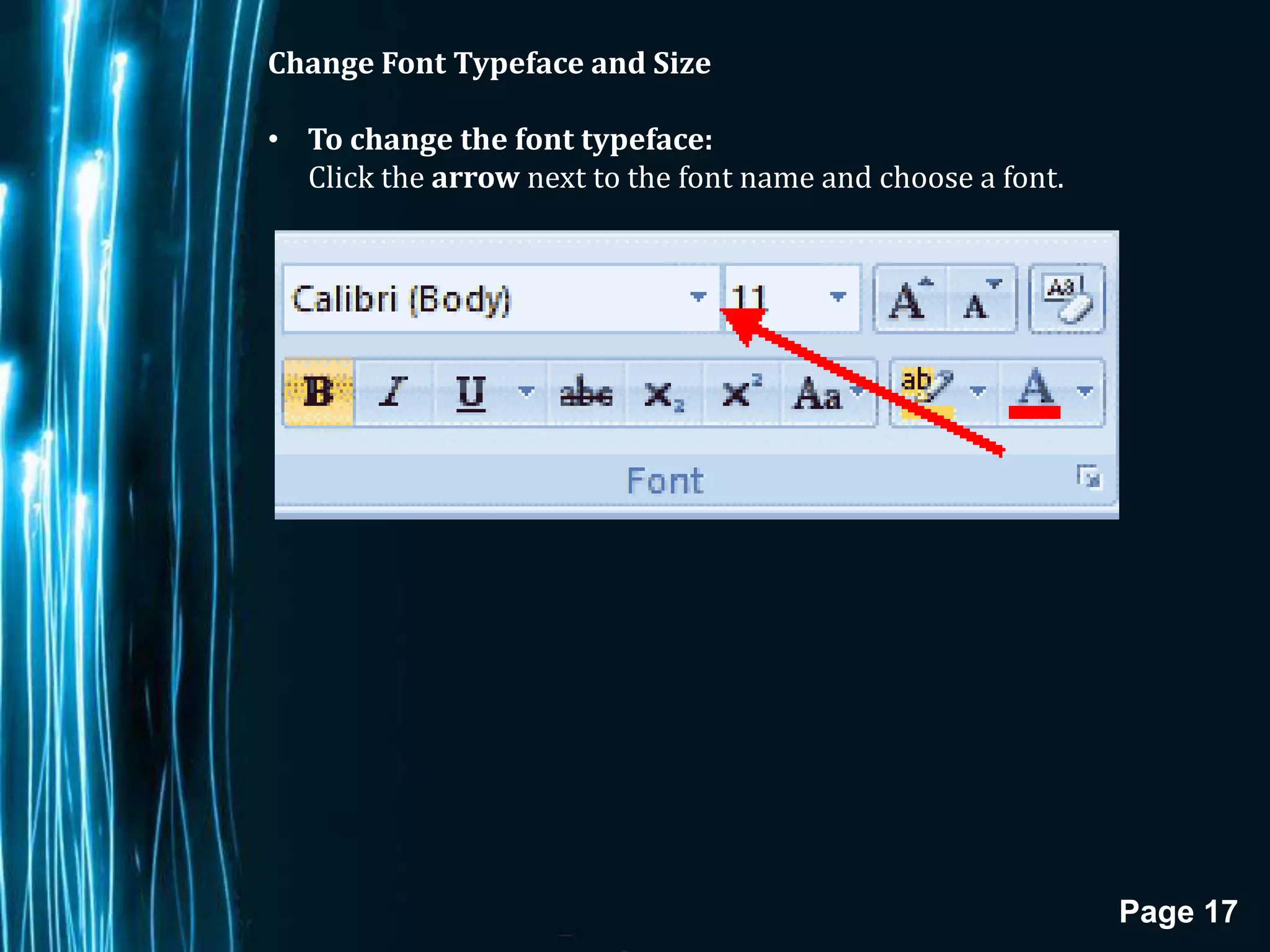 Change Font Typeface and Size

• To change the font typeface:
  Click the arrow next to the font name and choose a font.




                                                             Page 17
 
