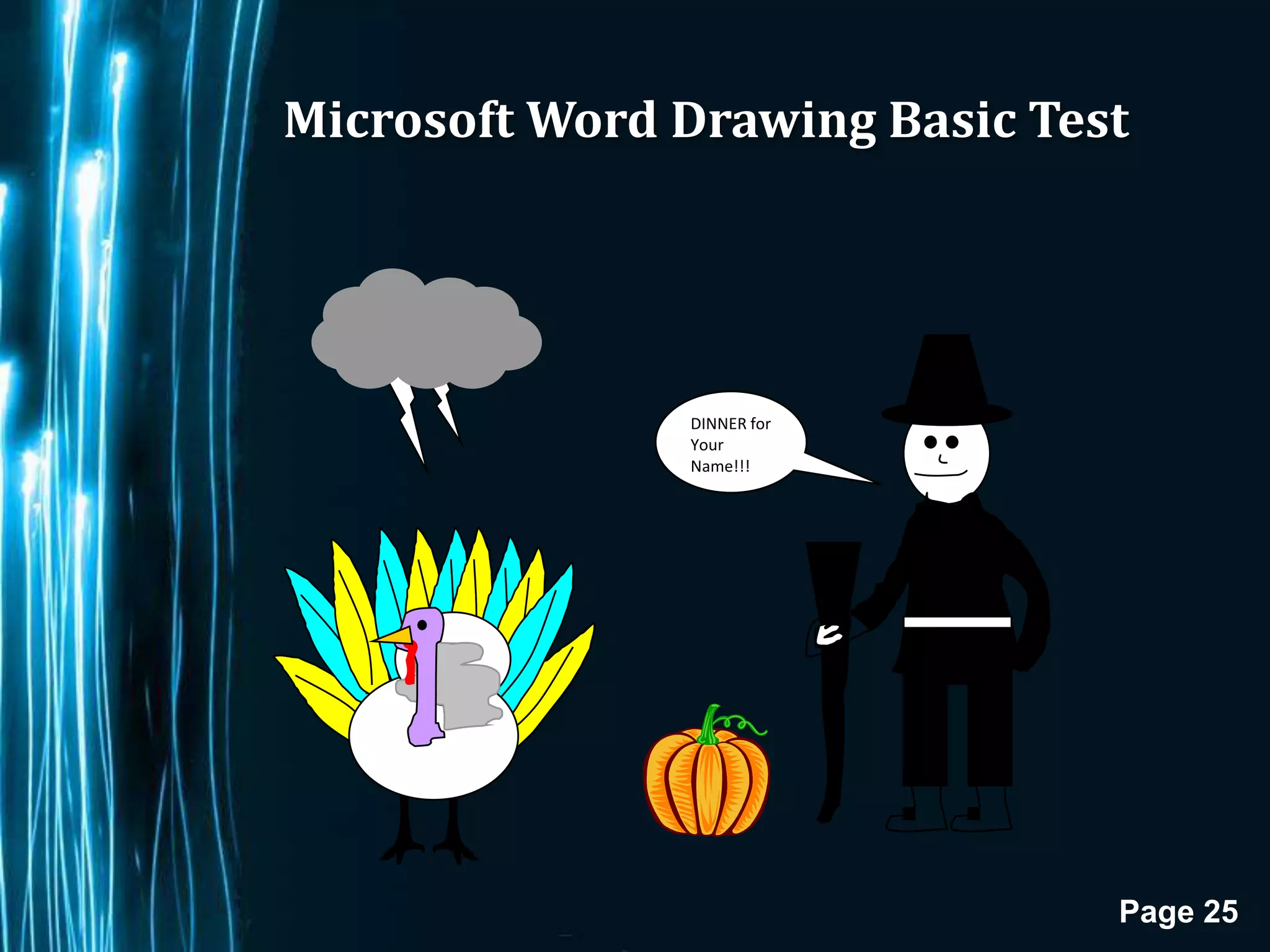 Microsoft Word Drawing Basic Test




               DINNER for
               Your
               Name!!!




                                Page 25
 