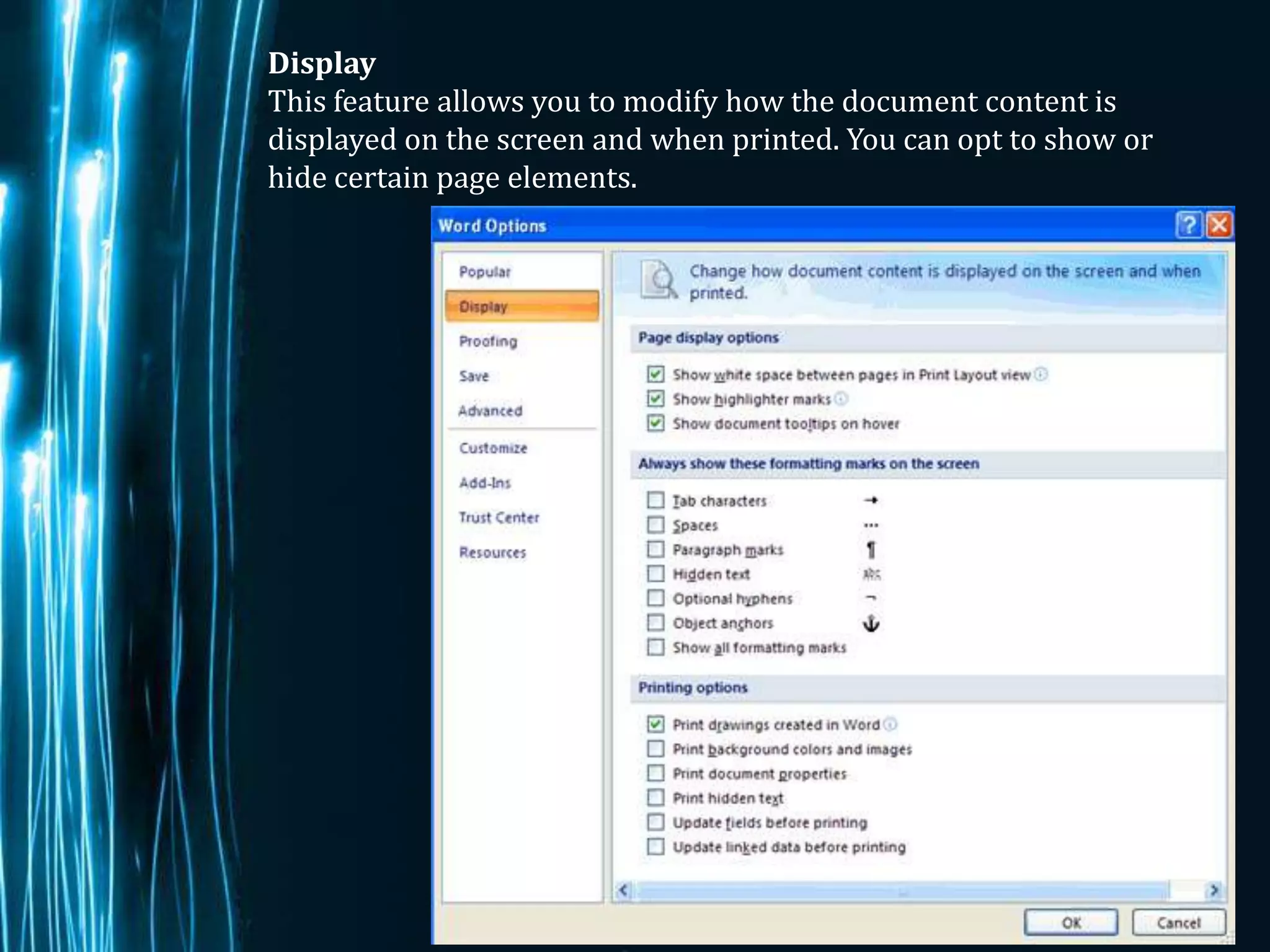 Display
This feature allows you to modify how the document content is
displayed on the screen and when printed. You can opt to show or
hide certain page elements.




                                                             Page 4
 