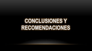 CONCLUSIONES Y
RECOMENDACIONES
 