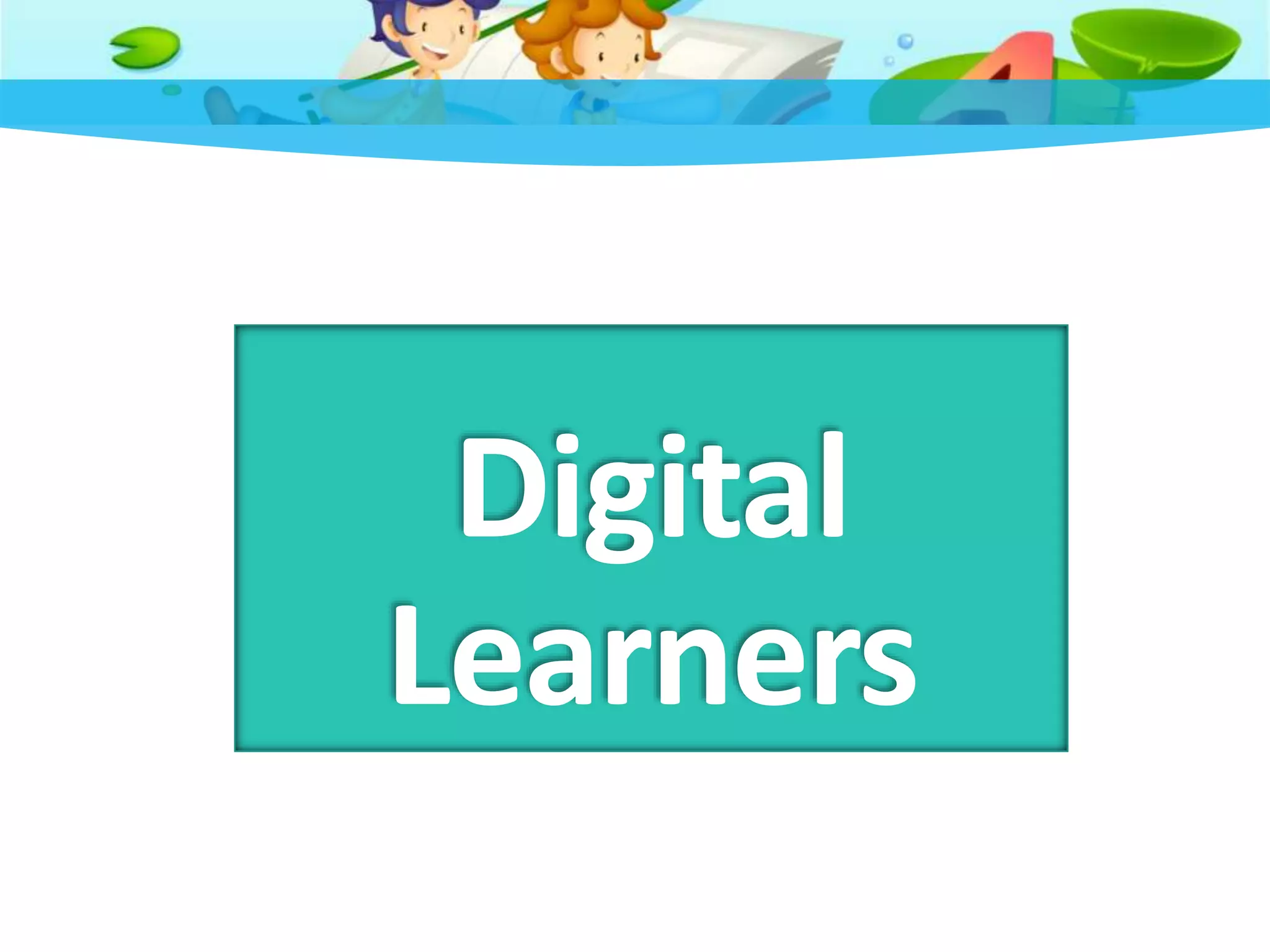Digital
Learners
 