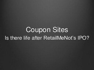 Coupon Sites
Is there life after RetailMeNot’s IPO?

 