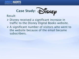 Case Study: <ul><li>Result: </li></ul><ul><li>Disney received a significant increase in traffic to the Disney Digital Book...
