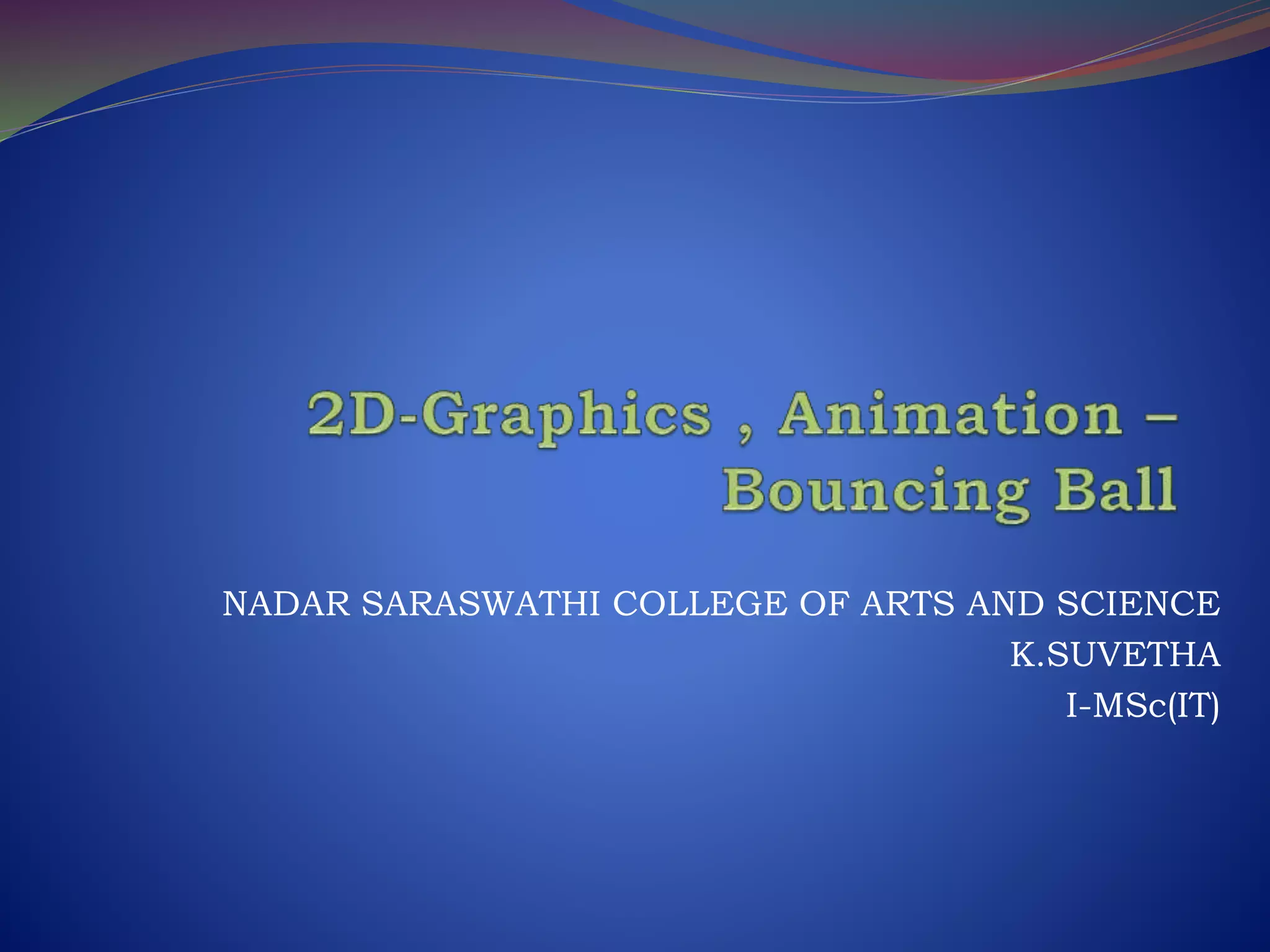 2D-Graphics , Animation –Bouncing Ball.pptx