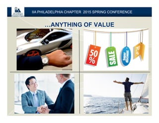 …ANYTHING OF VALUE
13
IIA PHILADELPHIA CHAPTER 2015 SPRING CONFERENCE
 