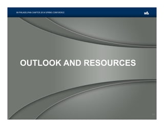 OUTLOOK AND RESOURCES
IIA PHILADELPHIA CHAPTER 20134 SPRING CONFERENCE
31
 