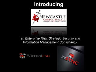 Introducing
an Enterprise Risk, Strategic Security and
Information Management Consultancy.
 