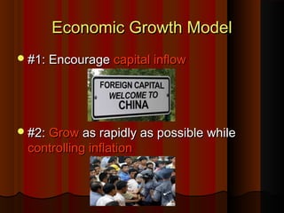 Economic Growth ModelEconomic Growth Model
#1: Encourage#1: Encourage capital inflowcapital inflow
#2:#2: GrowGrow as rapidly as possible whileas rapidly as possible while
controlling inflationcontrolling inflation
 